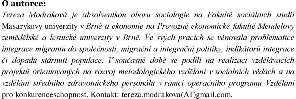 Ve svých pracích se věnovala problematice integrace migrantů do společnosti, migrační a integrační politiky, indikátorů integrace či dopadů stárnutí populace.