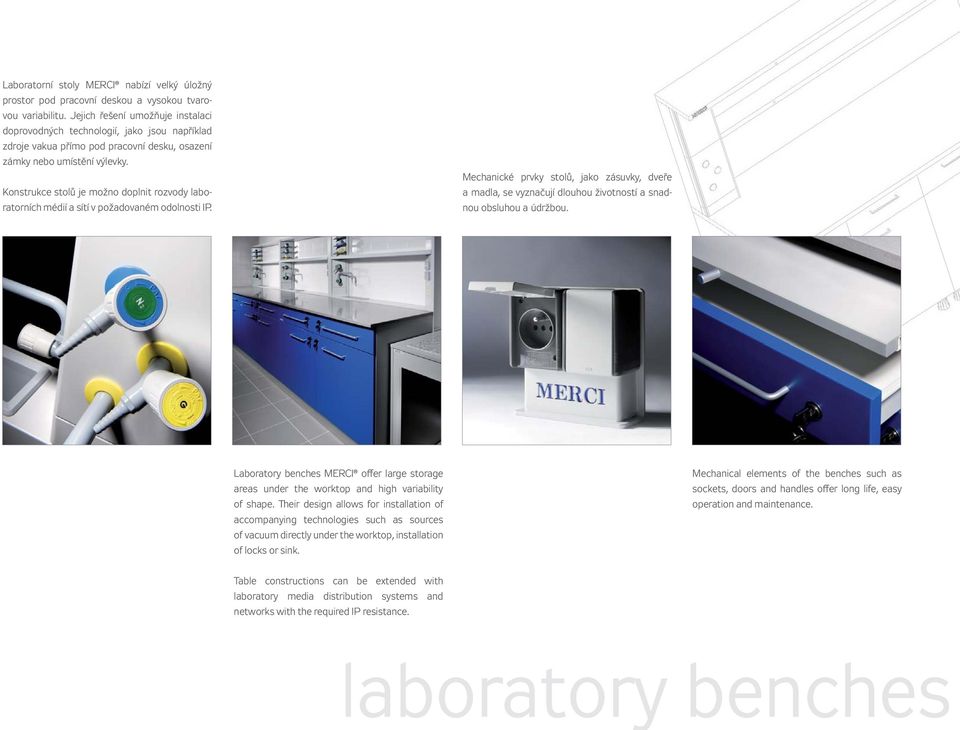 Konstrukce stolů je možno doplnit rozvody laboratorních médií a sítí v požadovaném odolnosti IP.