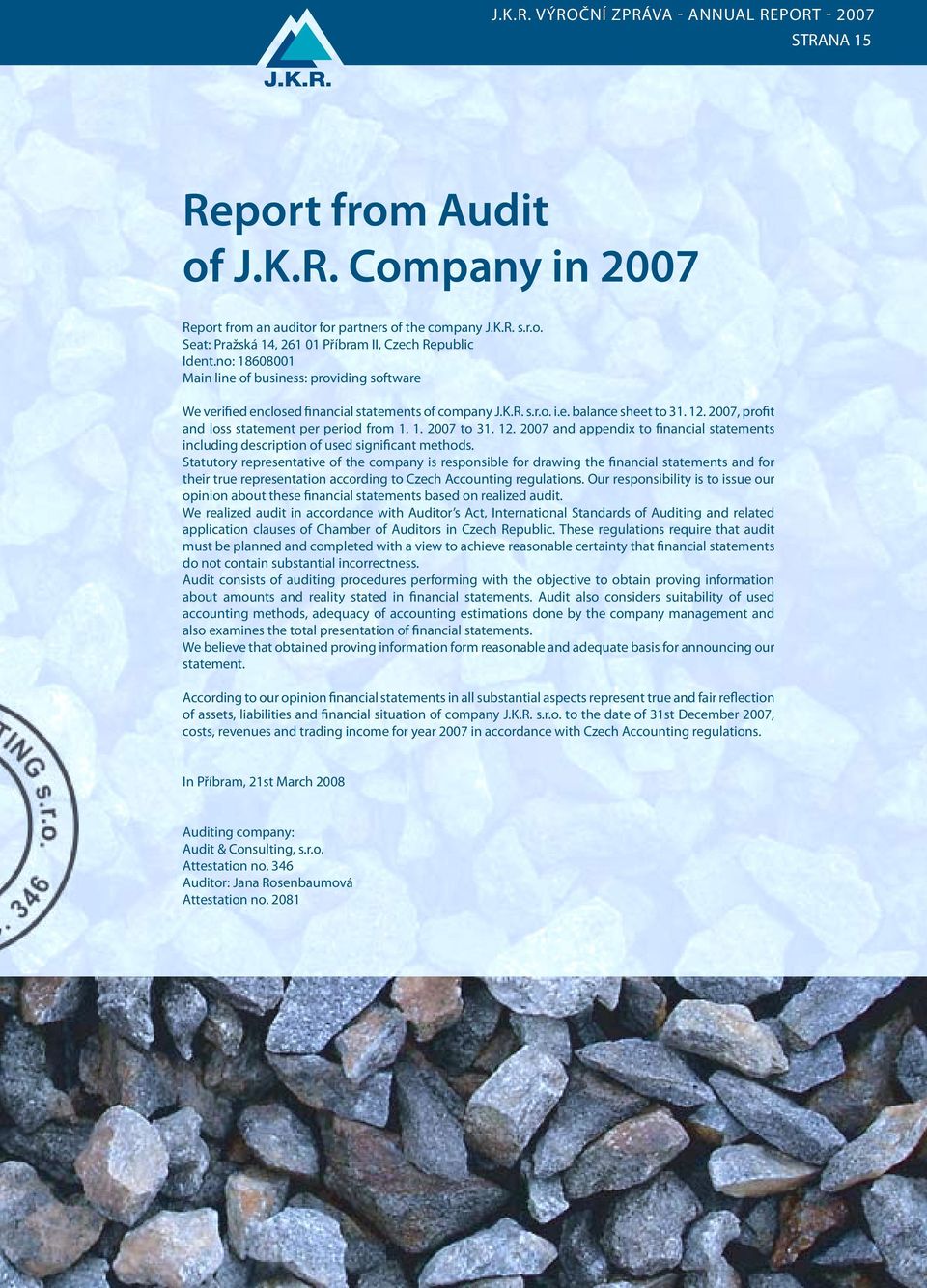 2007, profit and loss statement per period from 1. 1. 2007 to 31. 12. 2007 and appendix to financial statements including description of used significant methods.