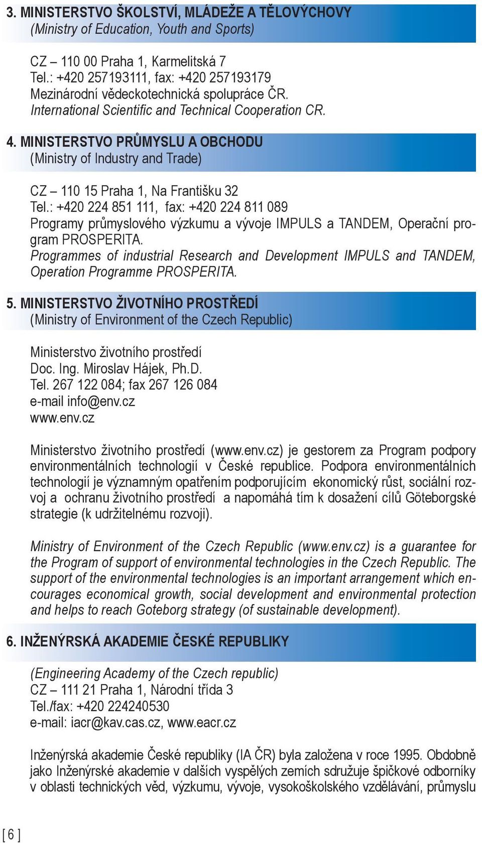 MINISTERSTVO PRŮMYSLU A OBCHODU (Ministry of Industry and Trade) CZ 110 15 Praha 1, Na Františku 32 Tel.