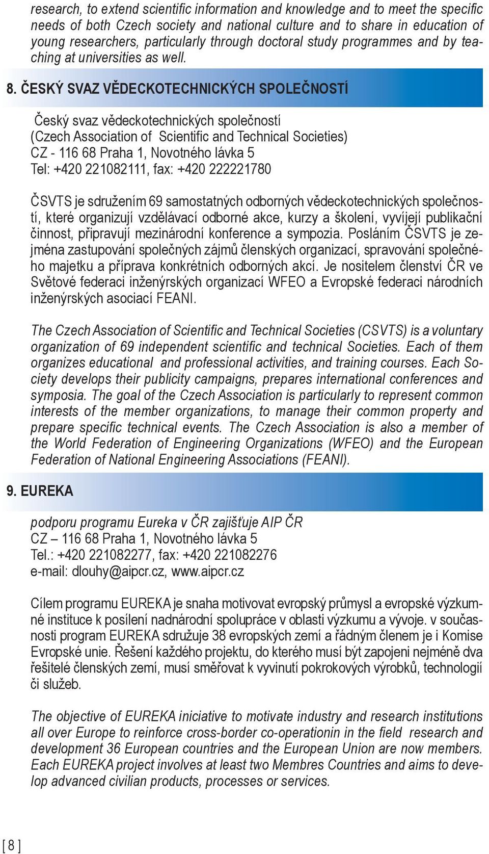 ČESKÝ SVAZ VĚDECKOTECHNICKÝCH SPOLEČNOSTÍ Český svaz vědeckotechnických společností (Czech Association of Scientific and Technical Societies) CZ - 116 68 Praha 1, Novotného lávka 5 Tel: +420