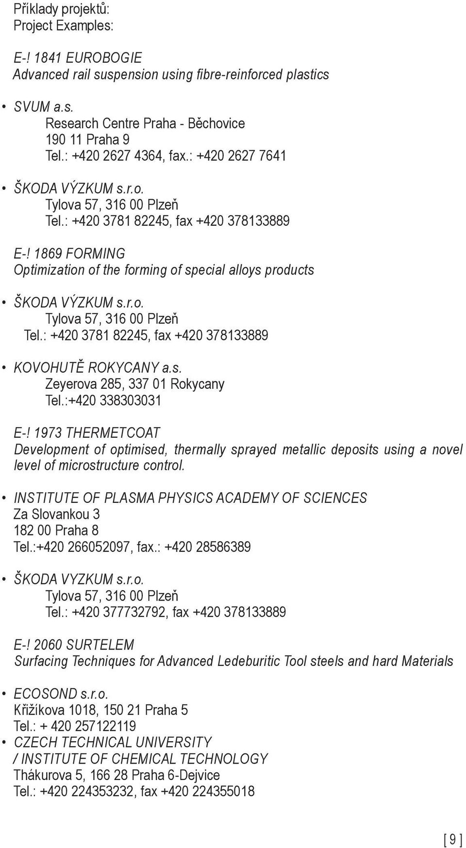 s. Zeyerova 285, 337 01 Rokycany Tel.:+420 338303031 E-! 1973 THERMETCOAT Development of optimised, thermally sprayed metallic deposits using a novel level of microstructure control.