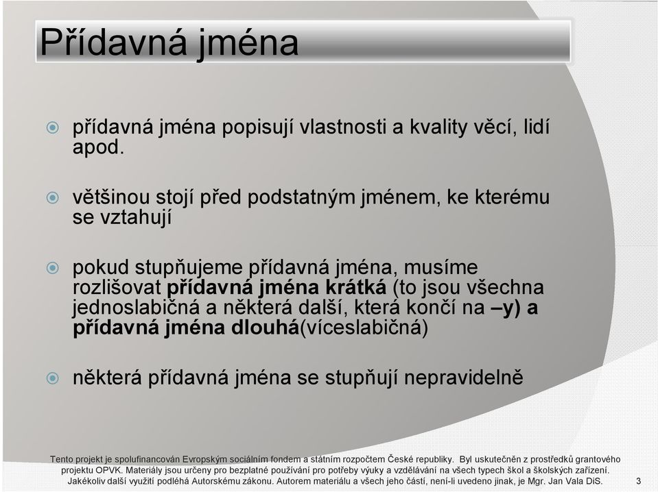 jednoslabičná a některá další, která končí na y) a přídavná jména dlouhá(víceslabičná) některá přídavná jména se stupňují nepravidelně projektu OPVK.