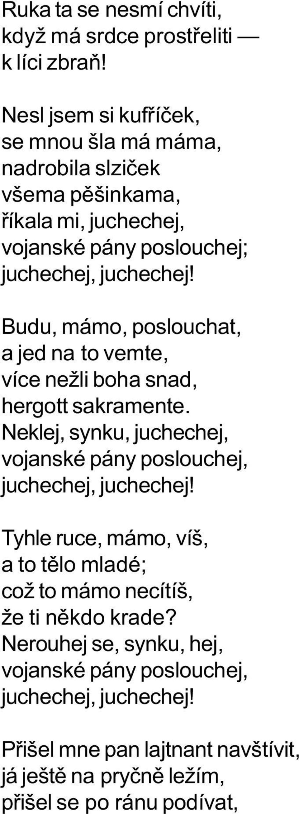 Budu, mámo, poslouchat, a jed na to vemte, více nežli boha snad, hergott sakramente.