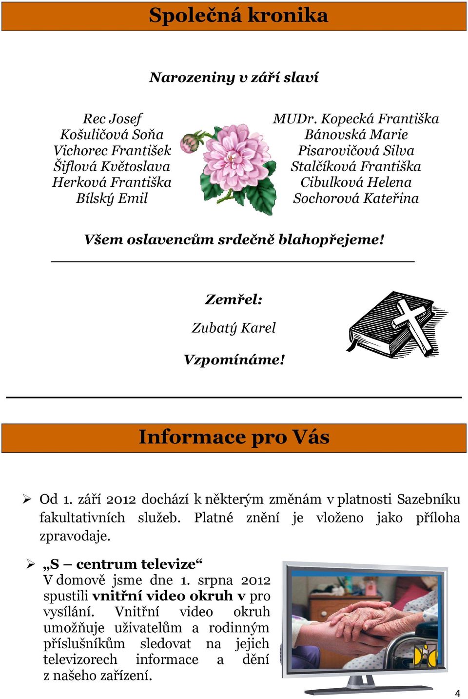 Zemřel: Zubatý Karel Vzpomínáme! Informace pro Vás Od 1. září 2012 dochází k některým změnám v platnosti Sazebníku fakultativních služeb.