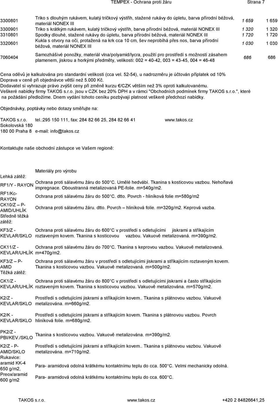 Kukla s otvory na oči, protažená na krk cca 10 cm, šev neprobíhá přes nos, barva přírodní béžová, materiál NONEX III 1 030 1 030 7060404 Samozhášivé ponožky, materiál vlna/polyamid/lycra, použití pro