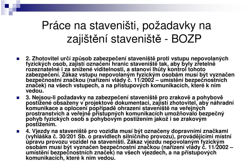 lhůty kontrol tohoto zabezpečení. Zákaz vstupu nepovolaným fyzickým osobám musí být vyznačen bezpečnostní značkou (nařízení vlády č.