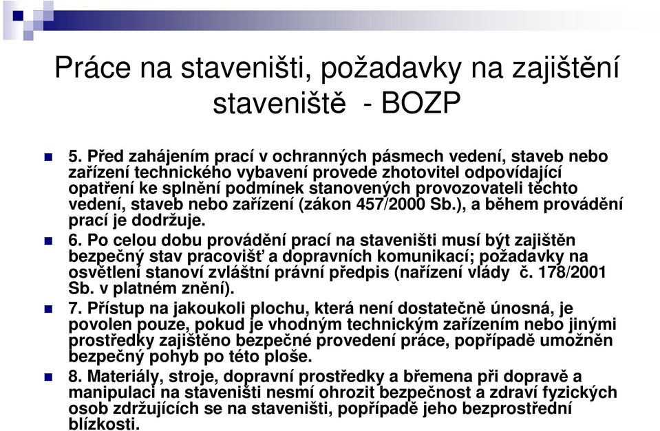 staveb nebo zařízení (zákon 457/2000 Sb.), a během provádění prací je dodržuje. 6.