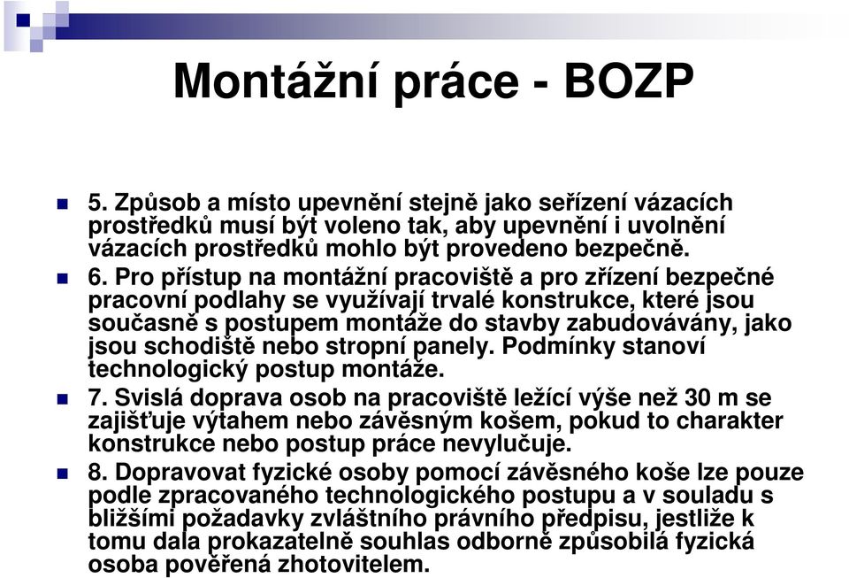 stropní panely. Podmínky stanoví technologický postup montáže. 7.