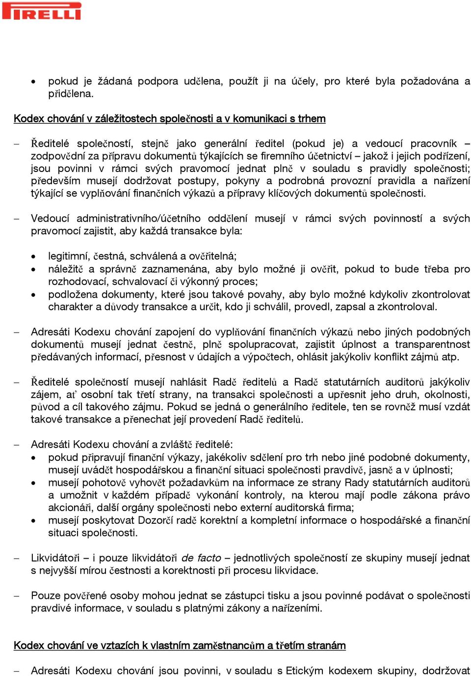 firemního účetnictví jakož i jejich podřízení, jsou povinni v rámci svých pravomocí jednat plně v souladu s pravidly společnosti; především musejí dodržovat postupy, pokyny a podrobná provozní