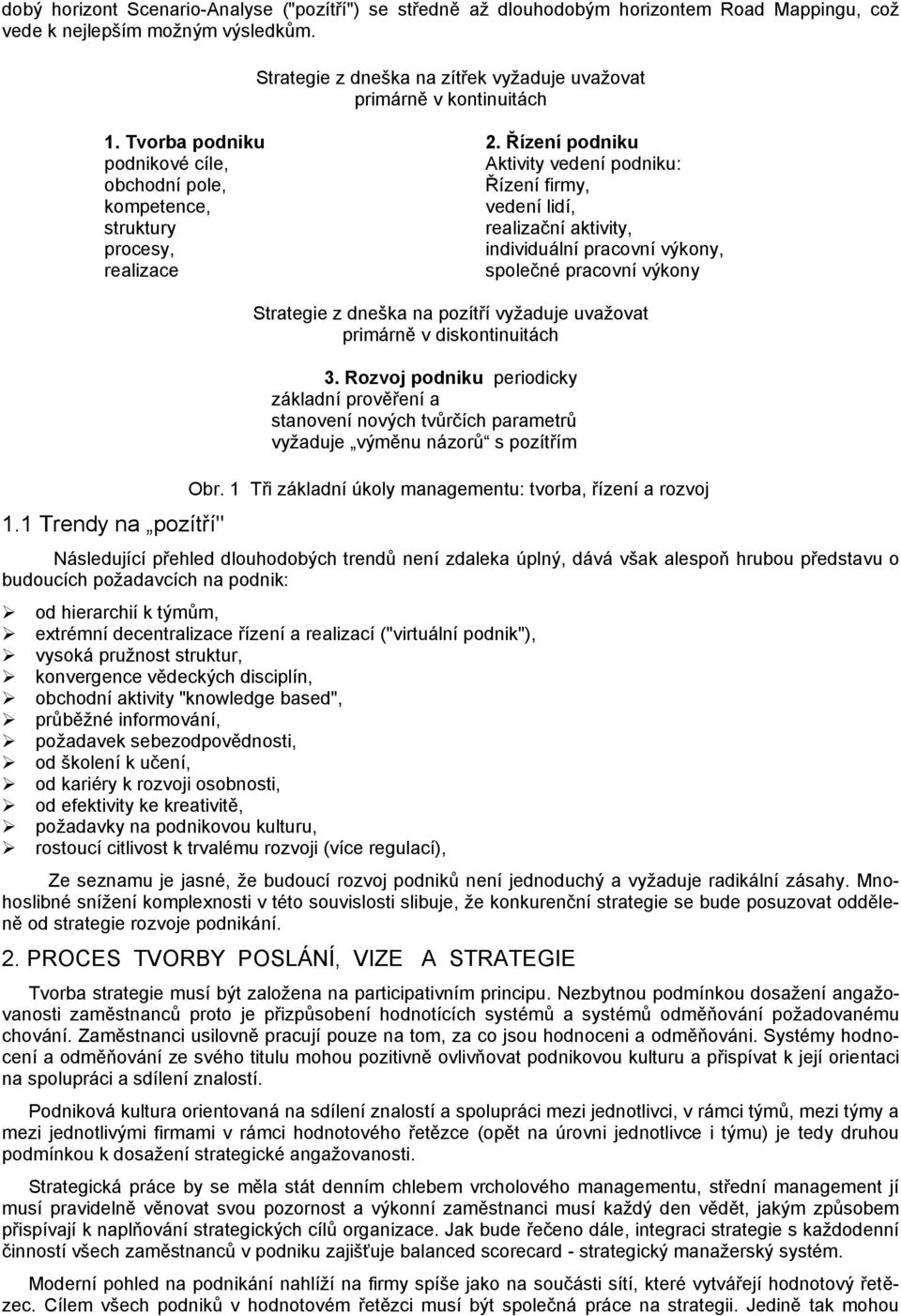 Řízení podniku podnikové cíle, Aktivity vedení podniku: obchodní pole, Řízení firmy, kompetence, vedení lidí, struktury realizační aktivity, procesy, individuální pracovní výkony, realizace společné