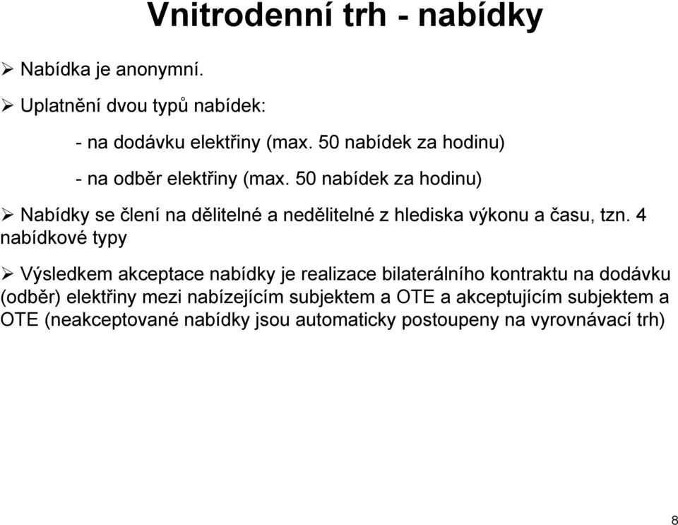 50 nabídek za hodinu) Nabídky se člení na dělitelné a nedělitelné z hlediska výkonu a času, tzn.