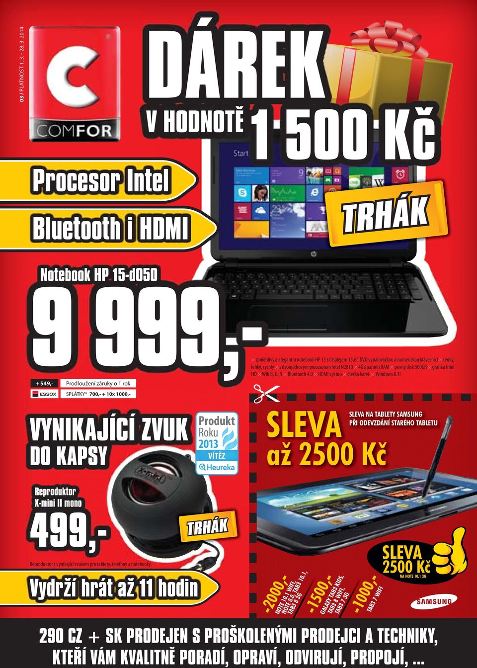 2014 Procesor Intel Bluetooth i HDMI DÁREK V HODNOTĚ 1 500 Kč Notebook HP 15-d050 9 999,- + 549,- Prodloužení záruky o 1 rok VYNIKAJÍCÍ ZVUK DO KAPSY Reproduktor s vynikající zvukem pro tablety,