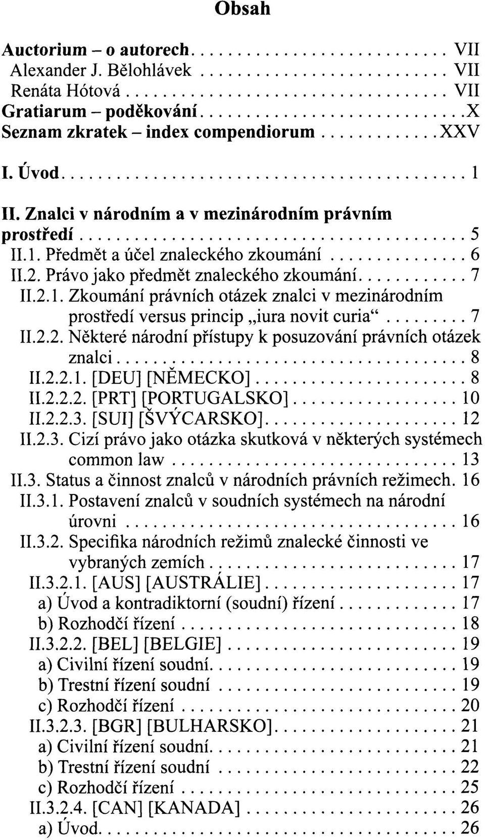 2.2. Některé národní přístupy k posuzování právních otázek znalci 8 II.2.2.1. [DEU] [NĚMECKO] 8 II.2.2.2. [PRT] [PORTUGALSKO] 10 II.2.2.3.