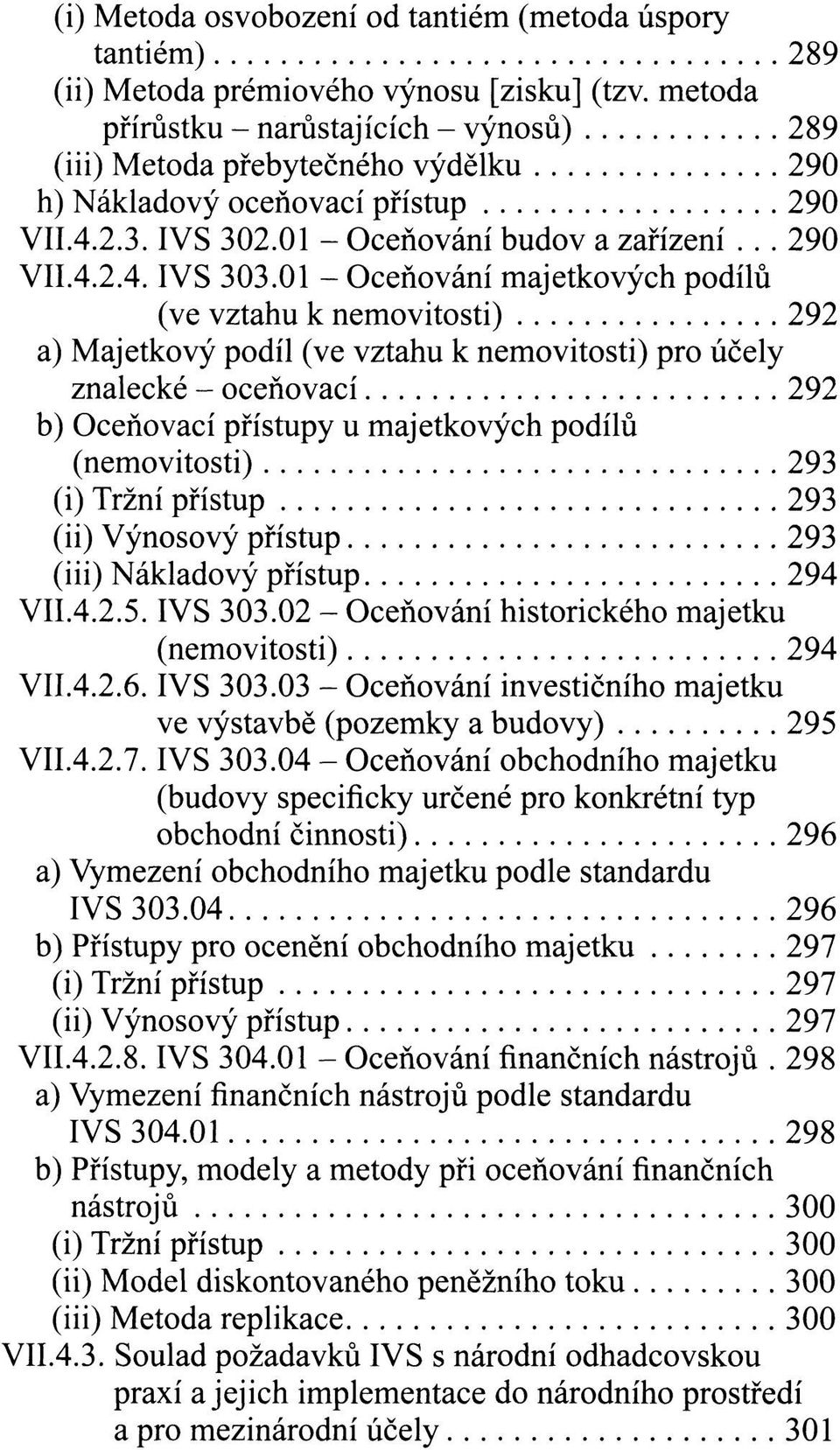 01 - Oceňování majetkových podílů (ve vztahu k nemovitosti) 292 a) Majetkový podíl (ve vztahu k nemovitosti) pro účely znalecké - oceňovací 292 b) Oceňovací přístupy u majetkových podílů