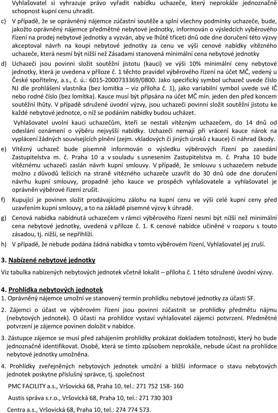 prodej nebytové jednotky a vyzván, aby ve lhůtě třiceti dnů ode dne doručení této výzvy akceptoval návrh na koupi nebytové jednotky za cenu ve výši cenové nabídky vítězného uchazeče, která nesmí být