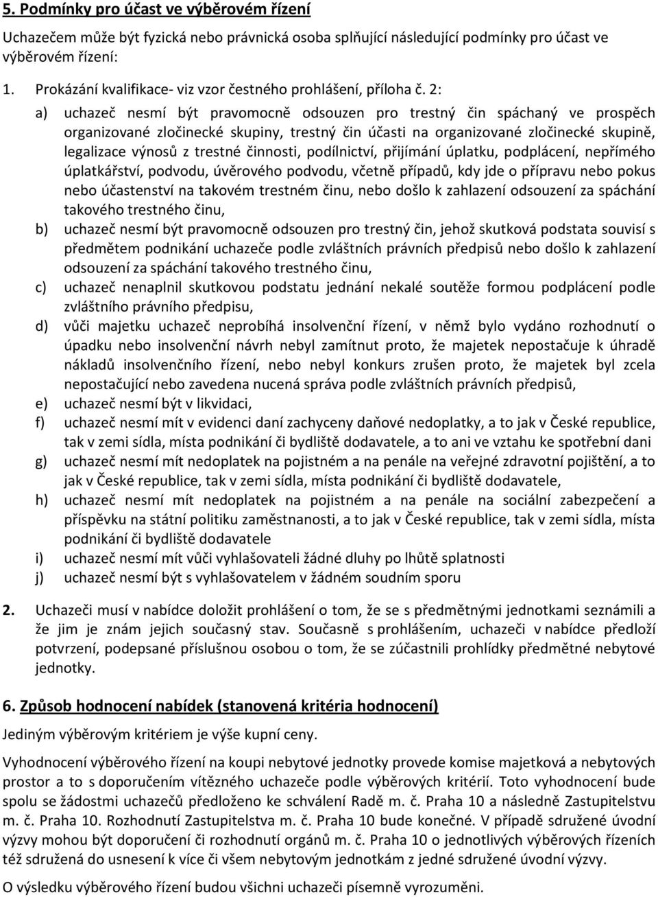 2: a) uchazeč nesmí být pravomocně odsouzen pro trestný čin spáchaný ve prospěch organizované zločinecké skupiny, trestný čin účasti na organizované zločinecké skupině, legalizace výnosů z trestné