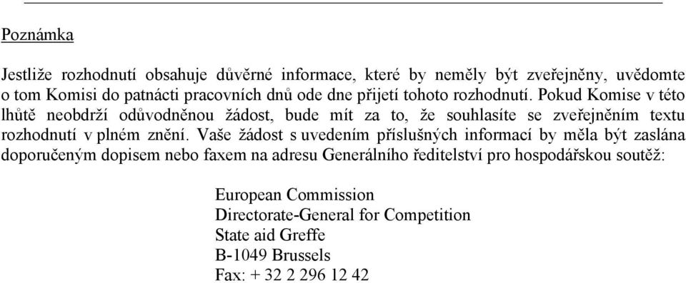 Pokud Komise v této lhůtě neobdrží odůvodněnou žádost, bude mít za to, že souhlasíte se zveřejněním textu rozhodnutí v plném znění.