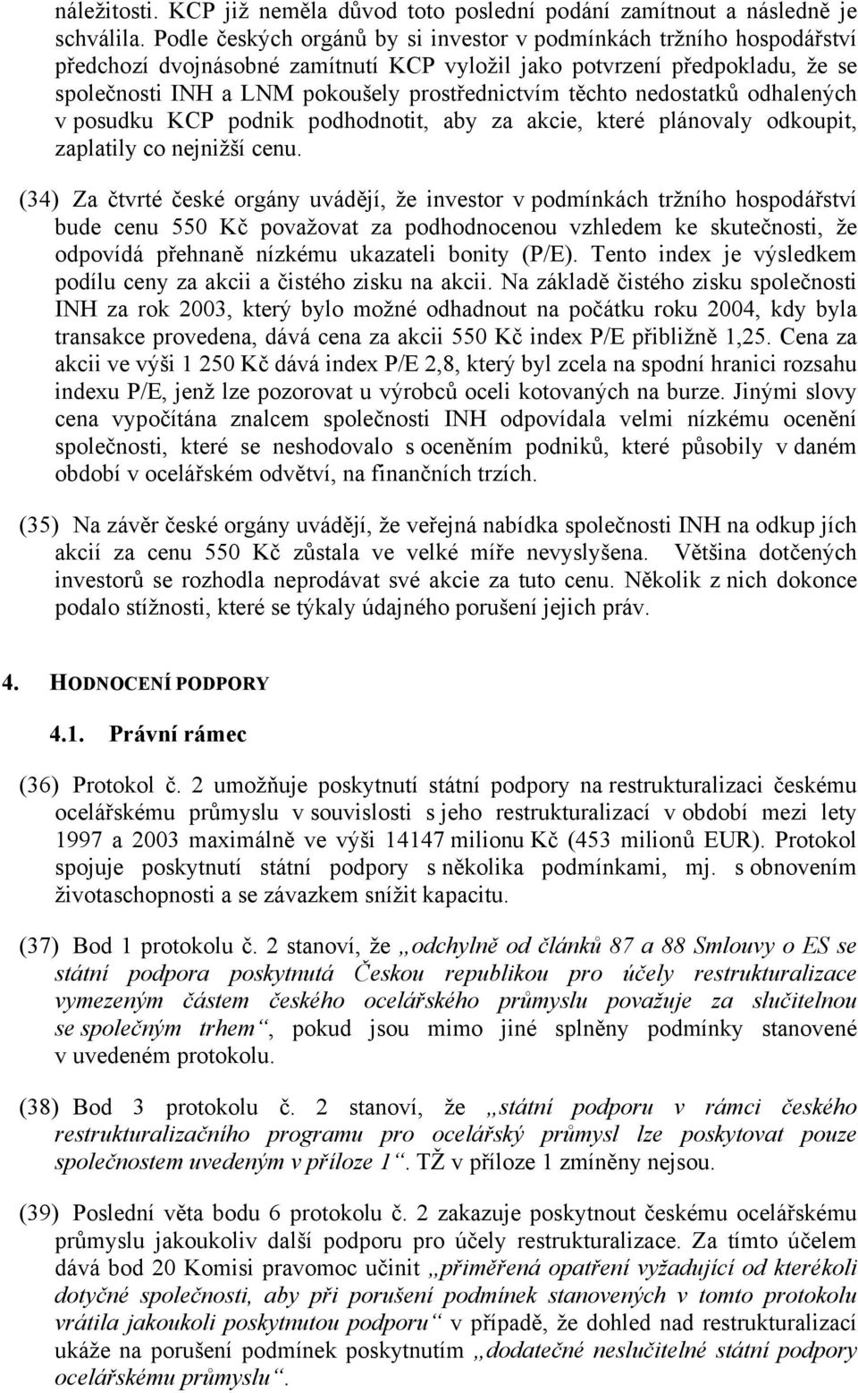 těchto nedostatků odhalených v posudku KCP podnik podhodnotit, aby za akcie, které plánovaly odkoupit, zaplatily co nejnižší cenu.