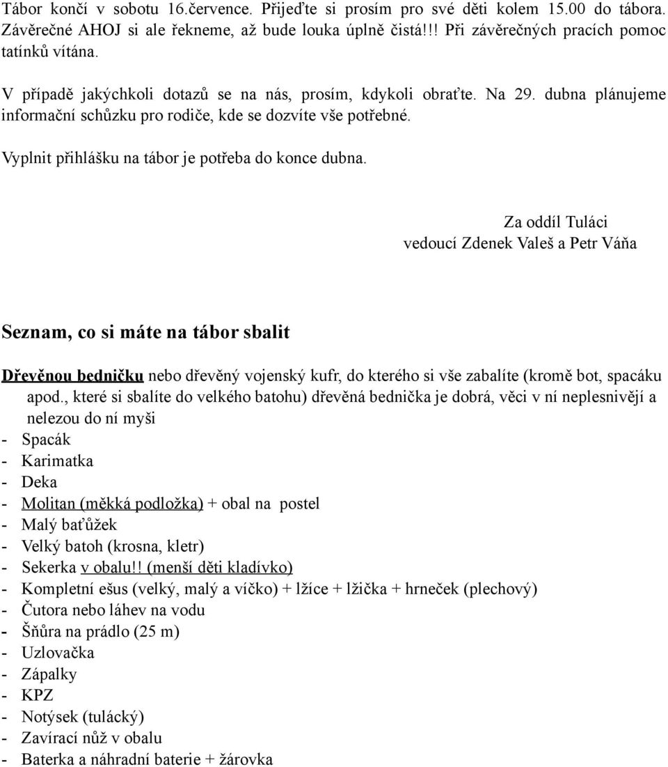 Za oddíl Tuláci vedoucí Zdenek Valeš a Petr Váňa Seznam, co si máte na tábor sbalit Dřevěnou bedničku nebo dřevěný vojenský kufr, do kterého si vše zabalíte (kromě bot, spacáku apod.