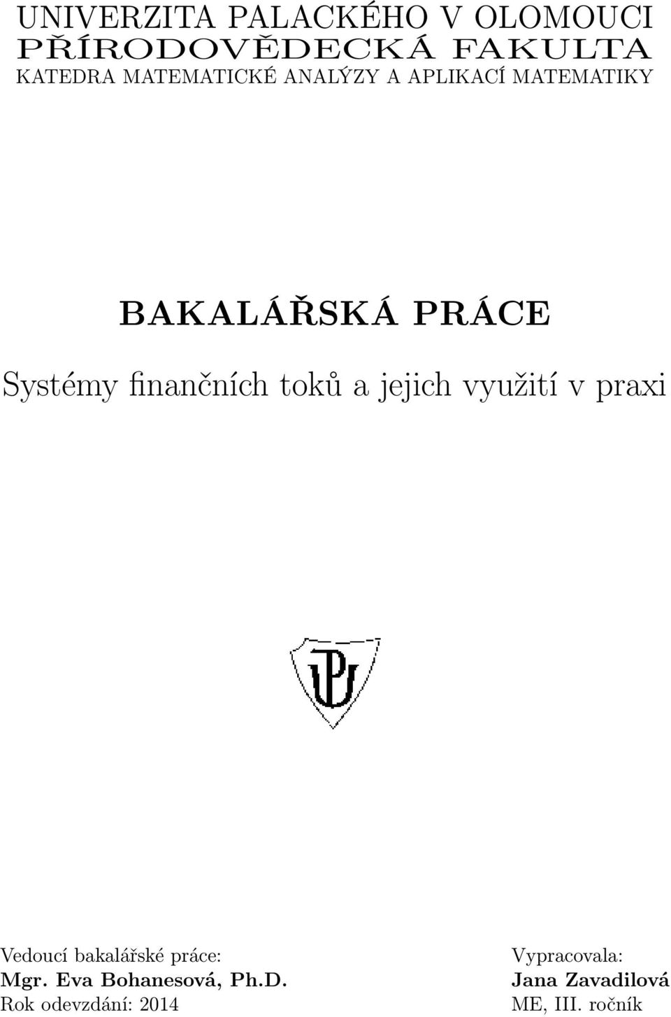 finančních toků a jejich využití v praxi Vedoucí bakalářské práce: Mgr.