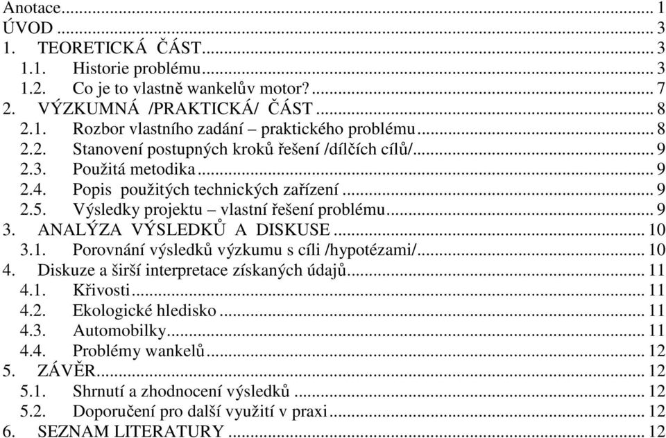 ANALÝZA VÝSLEDKŮ A DISKUSE... 10 3.1. Porovnání výsledků výzkumu s cíli /hypotézami/... 10 4. Diskuze a širší interpretace získaných údajů... 11 4.1. Křivosti... 11 4.2. Ekologické hledisko.