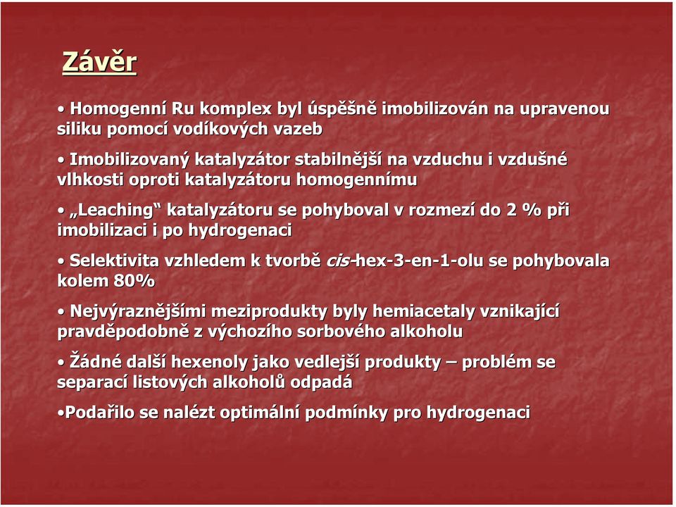 elektivita vzhledem k tvorbě cis-hex hex-3-en-1-olu se pohybovala kolem 8% Nejvýraznější šími meziprodukty byly hemiacetaly vznikající pravděpodobn podobně z