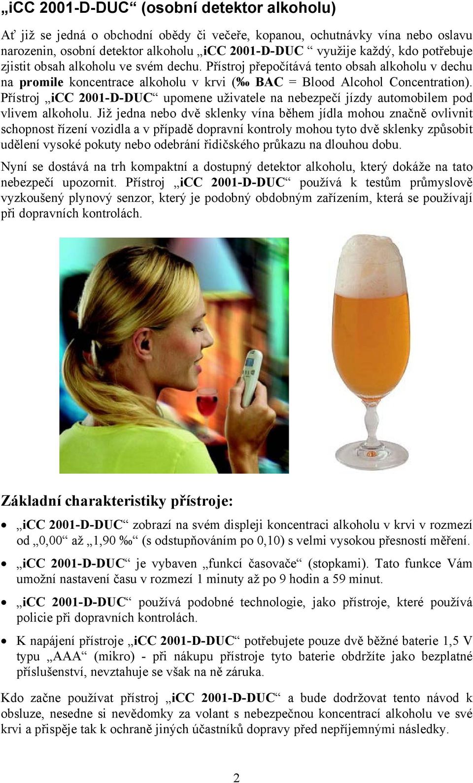 Přístroj icc 2001-D-DUC upomene uživatele na nebezpečí jízdy automobilem pod vlivem alkoholu.