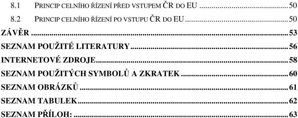 ..53 SEZNAM POUŽITÉ LITERATURY...56 INTERNETOVÉ ZDROJE.