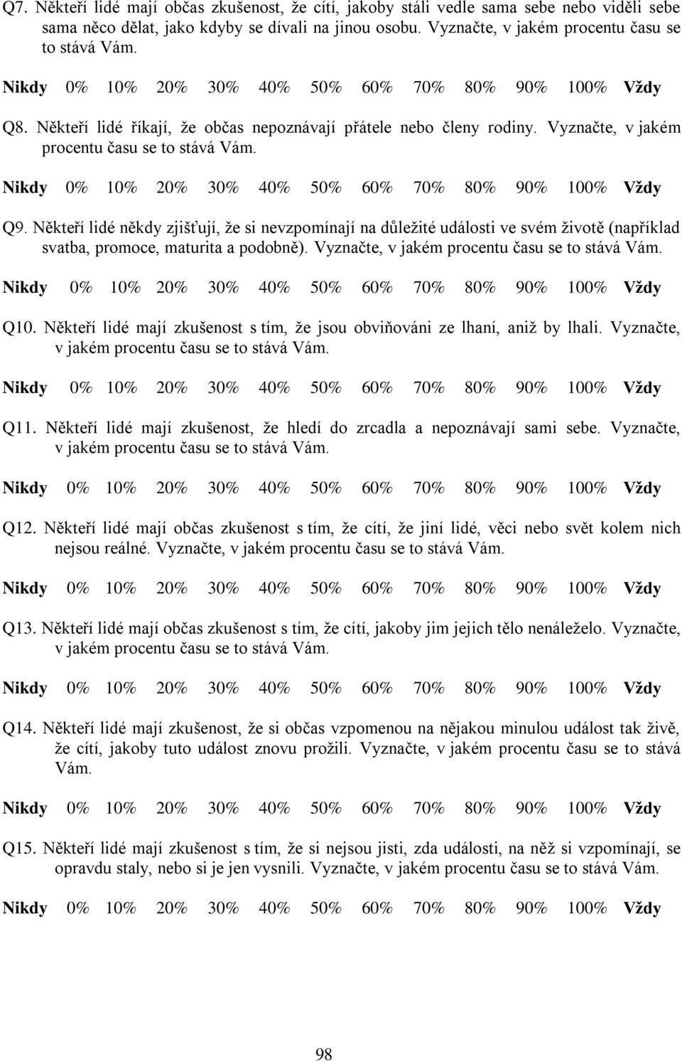 Nikdy % % % % 4% 5% 6% 7% 8% 9% % Vždy Q9. Někteří lidé někdy zjišťují, že si nevzpomínají na důležité události ve svém životě (například svatba, promoce, maturita a podobně).