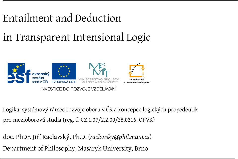 studia (reg. č. CZ.1.07/2.2.00/28.0216, OPVK) doc. PhDr. Jiří Raclavský, Ph.