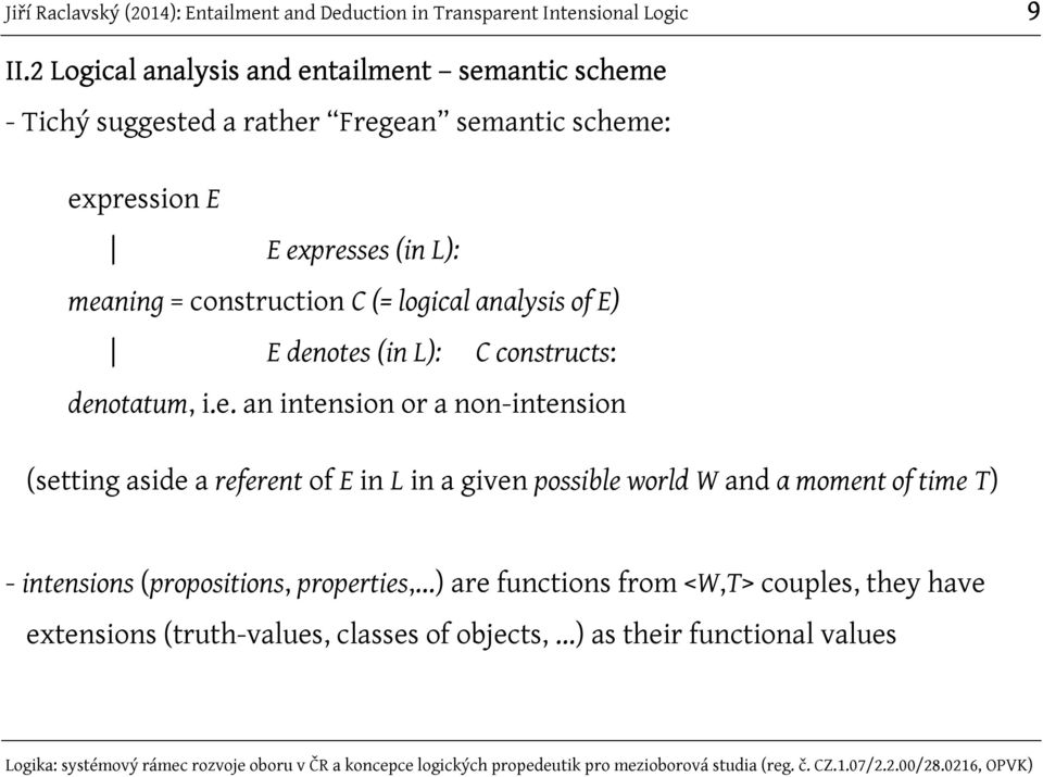 or a non-intension (setting aside a referent of E in L in a given possible world W and a moment of time T) - intensions