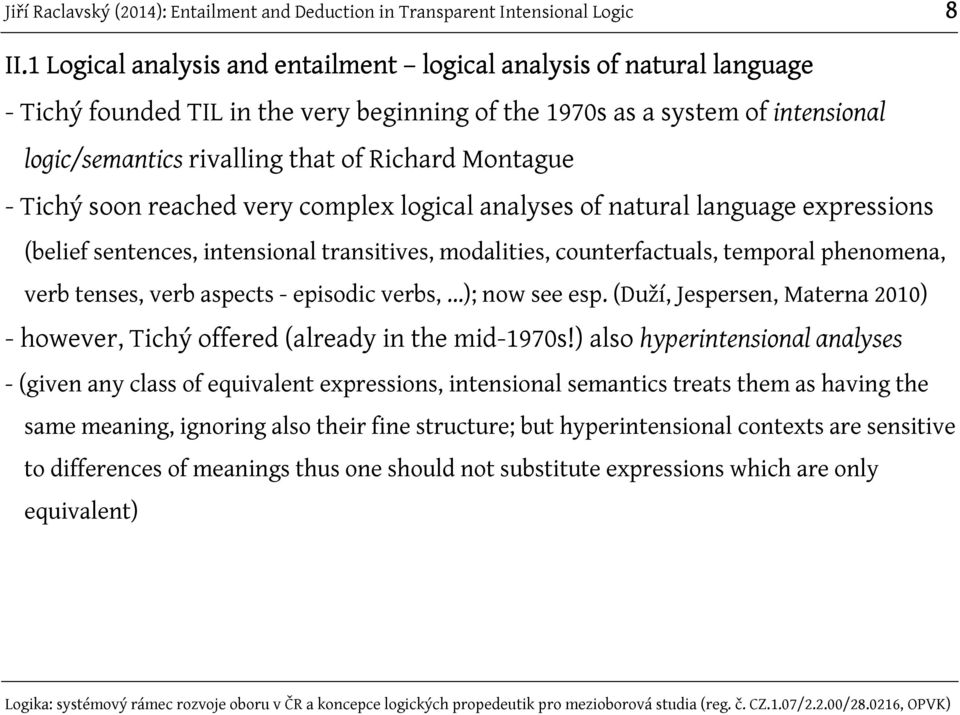 verb aspects - episodic verbs,...); now see esp. (Duží, Jespersen, Materna 2010) - however, Tichý offered (already in the mid-1970s!