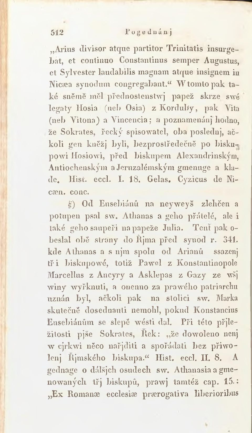 gen kněžj byli, bezprostředečně po biskup o w i M osiow i, před biskupem Alexandrinským, A utiochenským a Jeruzalémským gm enuge a klade. Hist. eccl. I. 18. Gelas. Cyzicus de Ni- C0en. conc.