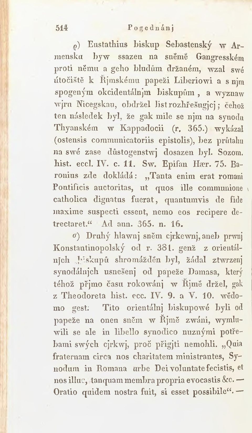 ) wykázal (ostensis com m unicatoriis epistolis), b ez průtahu na sw é zase důstogenstwj dosazen byl. Sozom. hist. eccl. IV. c. 11. Sw. Epifan User. 75.