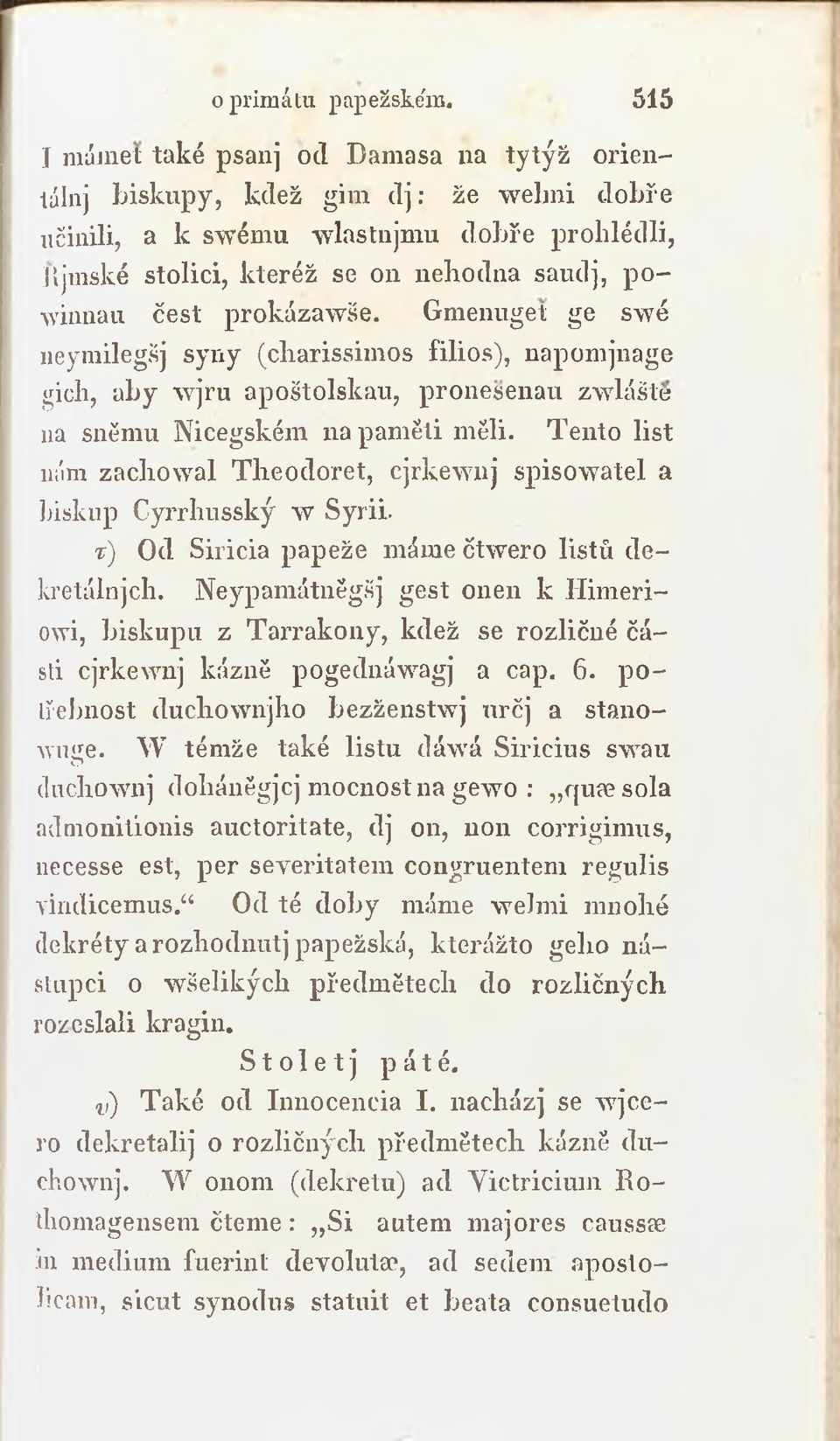 T ento list nám zachow al T h eodoret, cjrkewnj spisowatel a biskup Cyrrhusský w Sýrii. τ) Od Siricia papeže máme čtw ero listů d e - lcretálnjch.