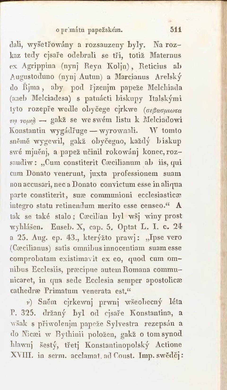 Melciadesa) s patnácti biskupy Italským i tyto rozepře w edle obyčege cjrkwe (σέβασμιωτα τω νομ«}) gakž se \ve swém listu k M elciadow i Konstantin w ygádřuge w yrow nali.