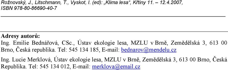 republika. Tel: 545 134 185, E-mail: bednarov@mendelu.cz Ing.