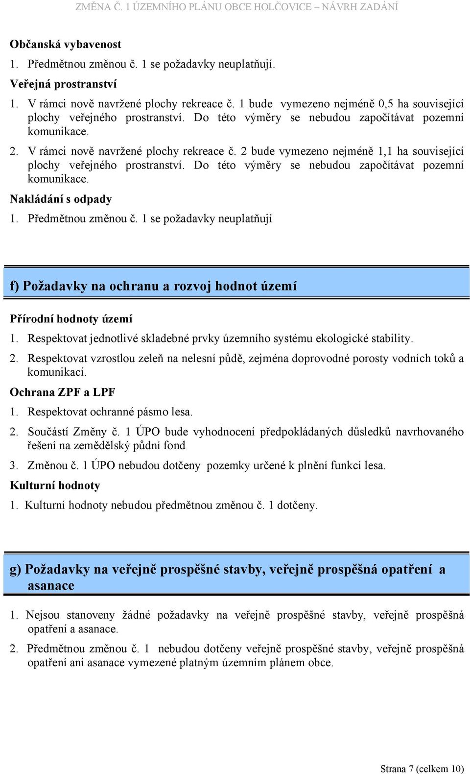 2 bude vymezeno nejméně 1,1 ha související plochy veřejného prostranství. Do této výměry se nebudou započítávat pozemní komunikace. Nakládání s odpady 1. Předmětnou změnou č.