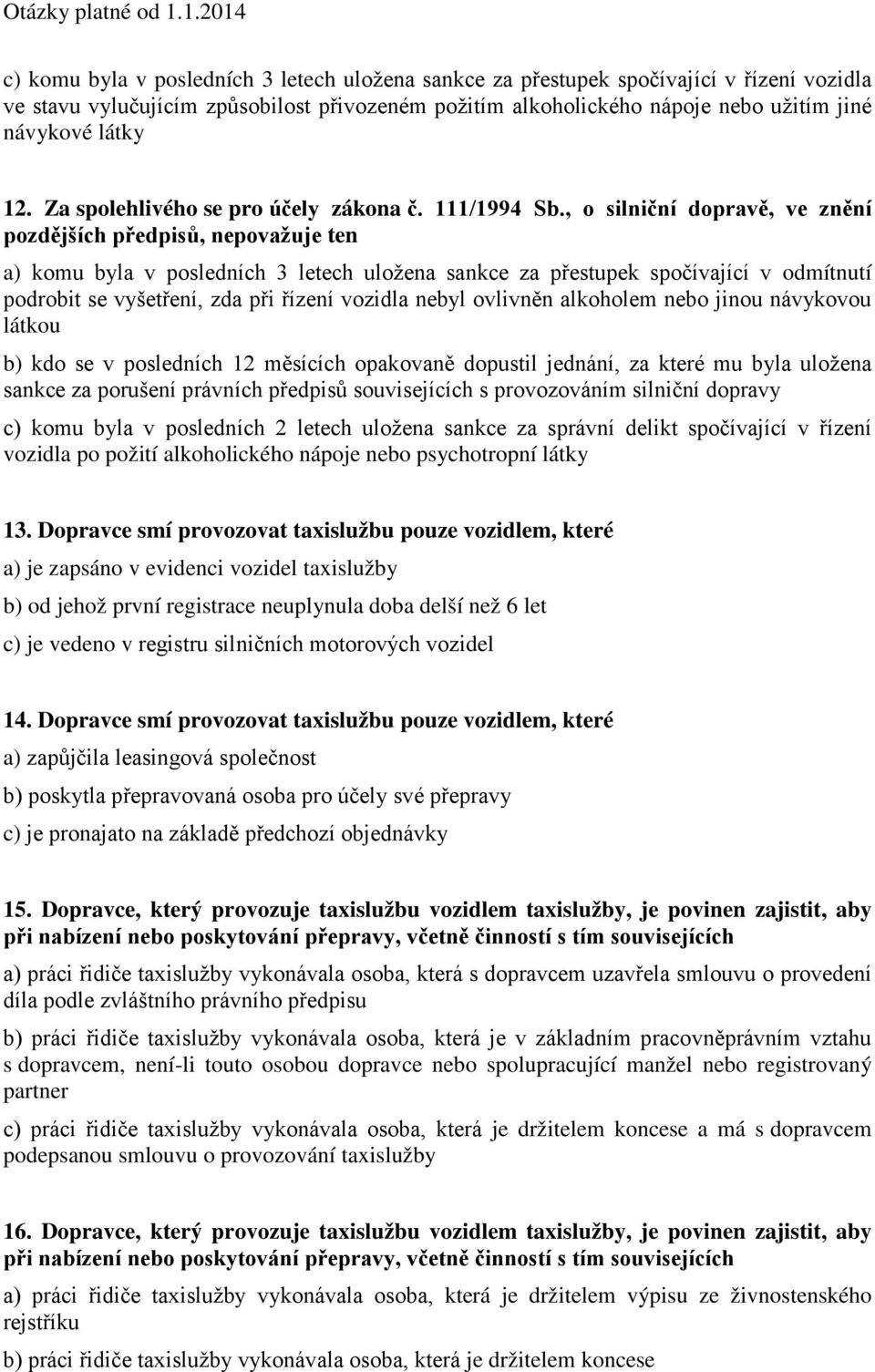 , o silniční dopravě, ve znění pozdějších předpisů, nepovažuje ten a) komu byla v posledních 3 letech uložena sankce za přestupek spočívající v odmítnutí podrobit se vyšetření, zda při řízení vozidla