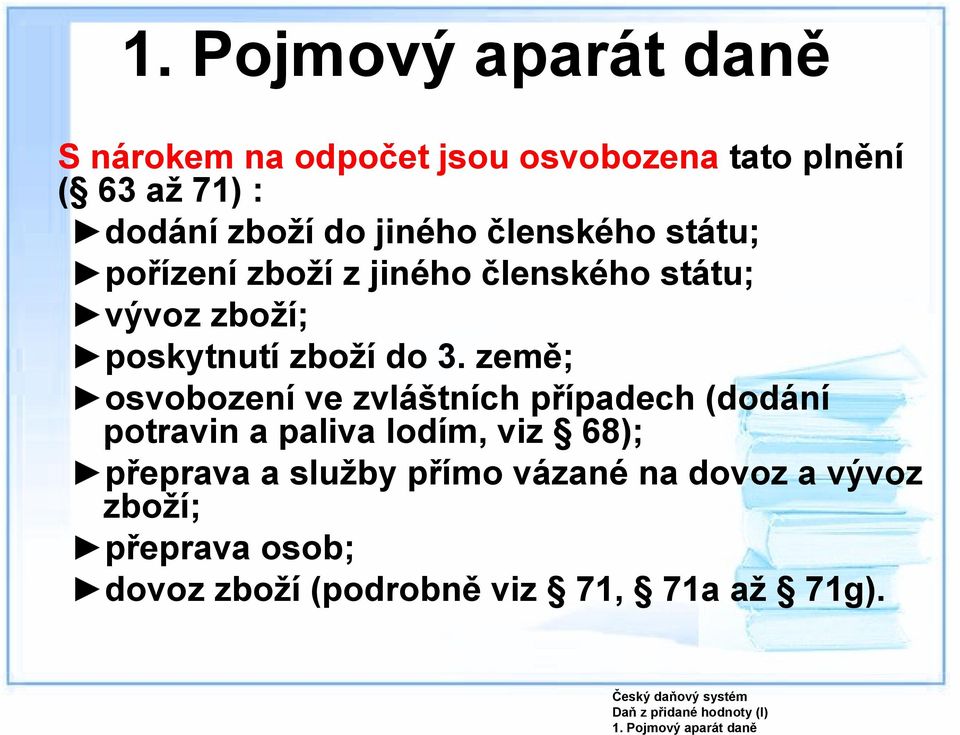 země; osvobození ve zvláštních případech (dodání potravin a paliva lodím, viz 68); přeprava a