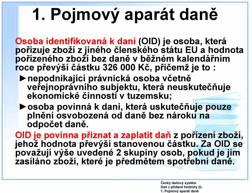 tuzemsku; osoba povinná k dani, která uskutečňuje pouze plnění osvobozená od daně bez nároku na odpočet daně.