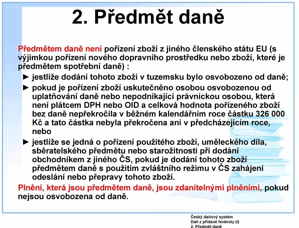 zboží v tuzemsku bylo osvobozeno od daně; pokud je pořízení zboží uskutečněno osobou osvobozenou od uplatňování daně nebo nepodnikající právnickou osobou, která není plátcem DPH nebo OID a celková