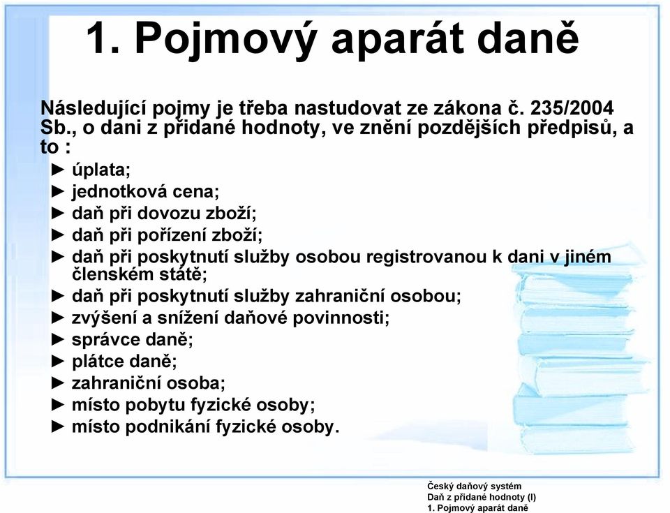 při pořízení zboží; daň při poskytnutí služby osobou registrovanou k dani v jiném členském státě; daň při