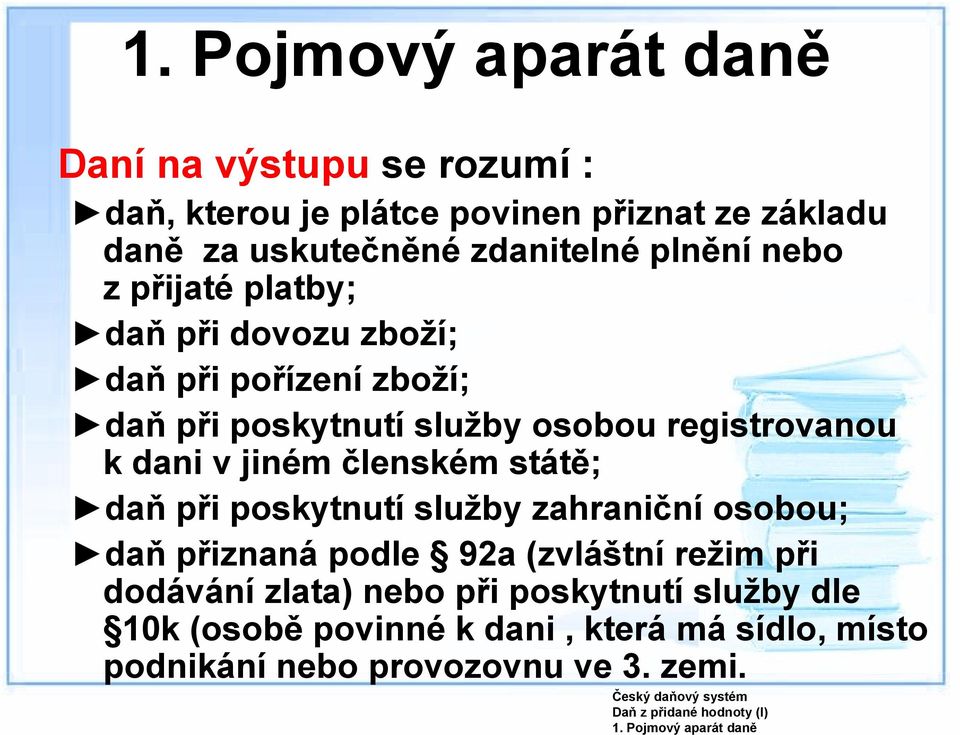 členském státě; daň při poskytnutí služby zahraniční osobou; daň přiznaná podle 92a (zvláštní režim při dodávání zlata) nebo