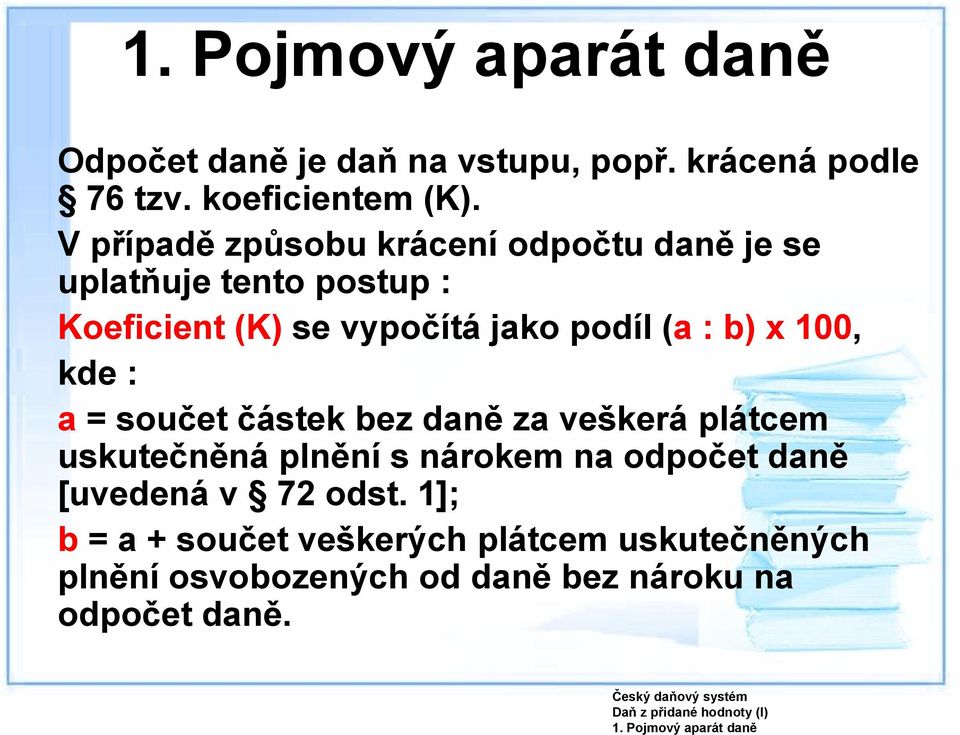 podíl (a : b) x 100, kde : a = součet částek bez daně za veškerá plátcem uskutečněná plnění s nárokem na