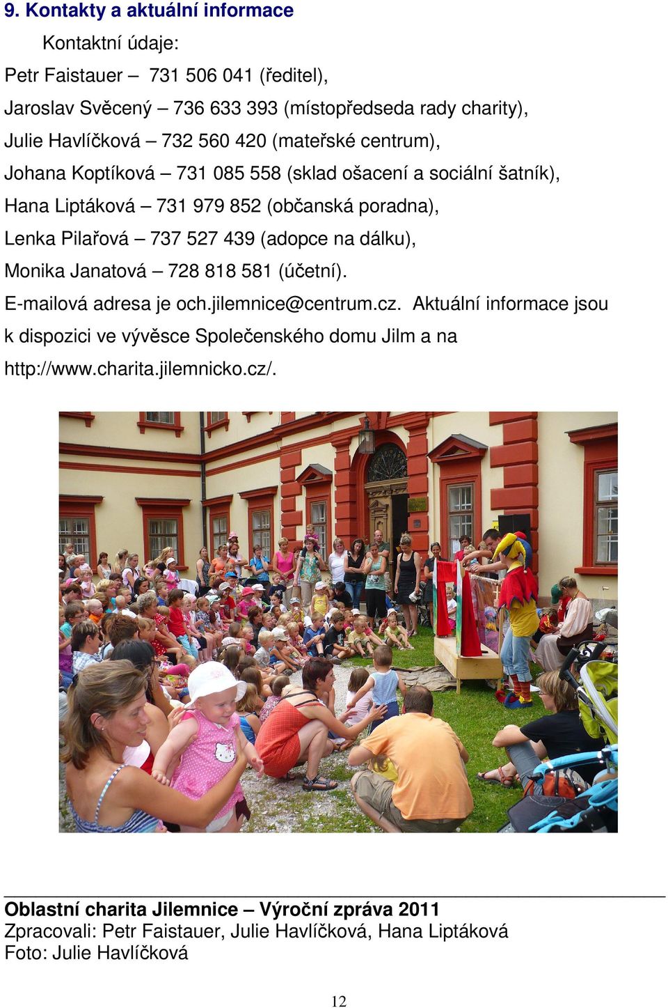(adopce na dálku), Monika Janatová 728 818 581 (účetní). E-mailová adresa je och.jilemnice@centrum.cz.
