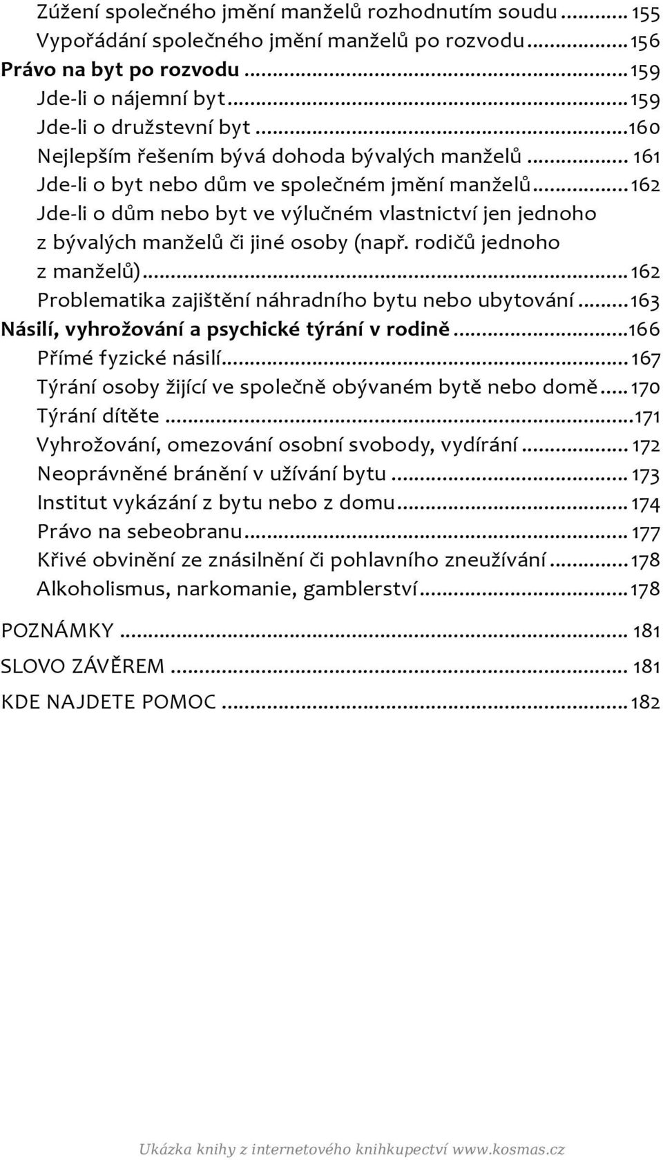 ..162 Jde-li o dům nebo byt ve výlučném vlastnictví jen jednoho z bývalých manželů či jiné osoby (např. rodičů jednoho z manželů)...162 Problematika zajištění náhradního bytu nebo ubytování.