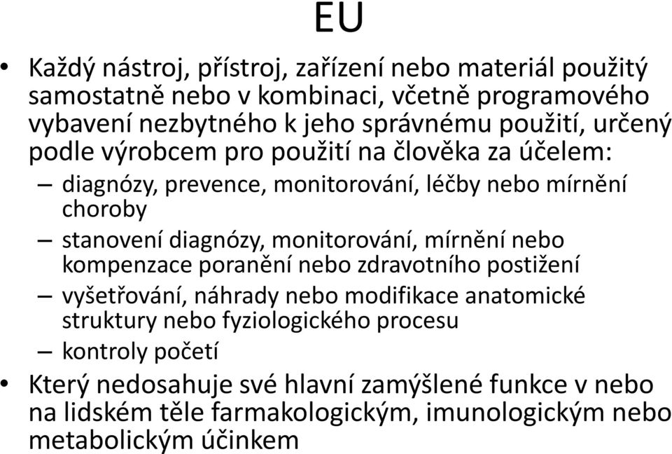 monitorování, mírnění nebo kompenzace poranění nebo zdravotního postižení vyšetřování, náhrady nebo modifikace anatomické struktury nebo