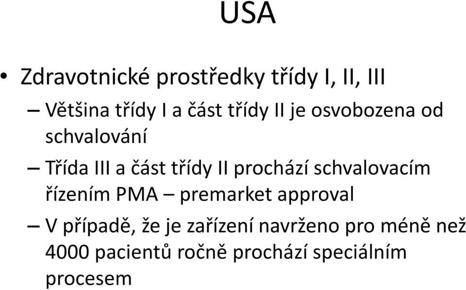 prochází schvalovacím řízením PMA premarket approval V případě, že je